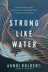 Strong Like Water by Aundi Kolber