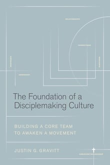 The Foundation of a Disciplemaking Culture by Justin G. Gravitt